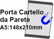 legatoria PortaLocandinaMagnetico A5verticale 148x210mm PortaCartello TRASPARENTE, con 2 strip MAGNETICI, formato A5 (148x210mm). In PVC rigido da 400 micron antiriflesso.