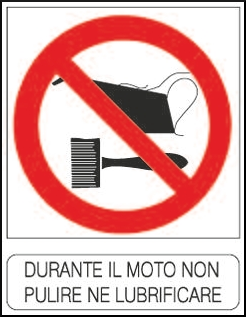 gbc Durante il moto non pulire ne lubrificare Cartello in PVC , spessore 1mm, dimensioni 23x29cm, di divieto , segnaletica di sicurezza conferme al DLGS 81 del 09/04/2008 RSHT00017